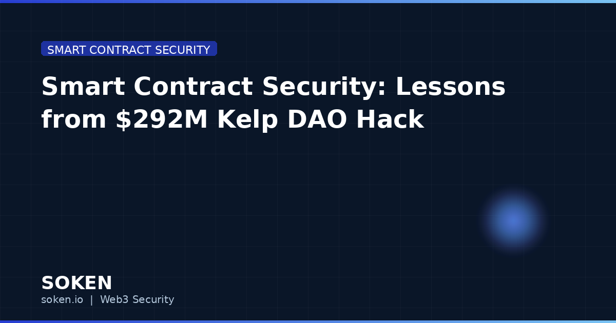 Smart Contract Security: $292M Kelp DAO 해킹 교훈 | Soken